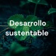 Desarrollo sustentable 