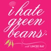 I Hate Green Beans with Lincee Ray