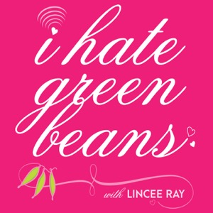 I Hate Green Beans with Lincee Ray