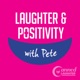 Laughter & Positivity with Pete