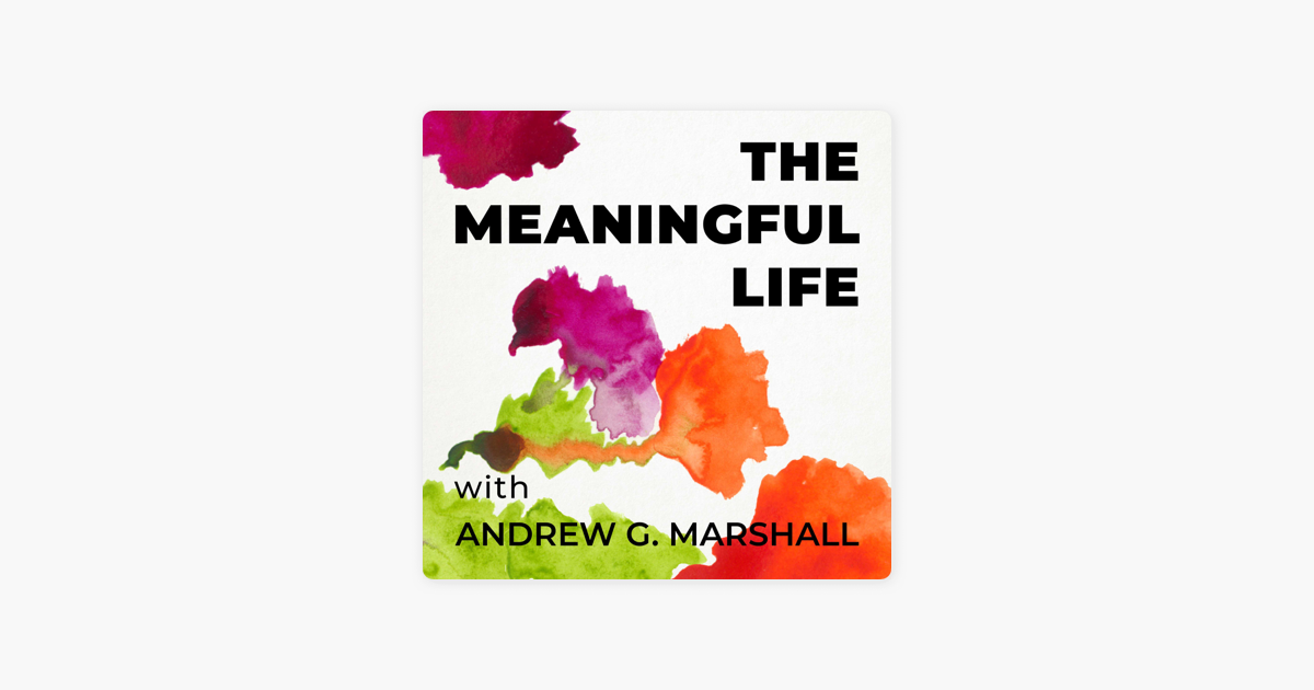 ‎the Meaningful Life With Andrew G. Marshall On Apple Podcasts