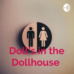 Dolls in The Doll House - gender roles in Ibsen “A Doll’s House” and today’s society.