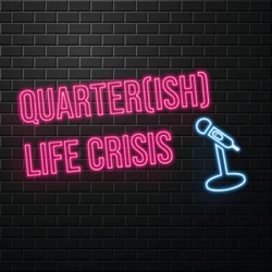 Quarter(ish) Life Crisis