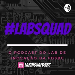 #9 LabSquad - O Combate às Fake News e as Inovações no Processo Eleitoral (feat Arthur Rollo)