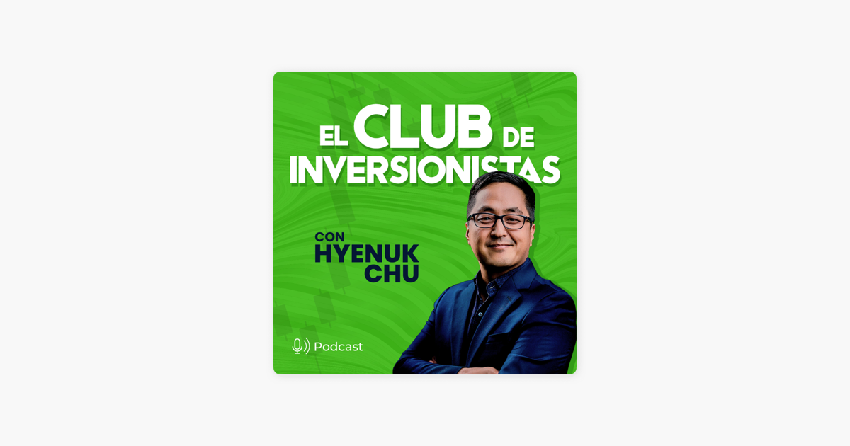 El Club de Inversionistas con Hyenuk Chu en Apple Podcasts