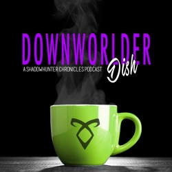 A Warlock, A Vampire, and A Person/Wolf - Episode 211 Downworlder Dish: A Shadowhunter's Chronicles Podcast