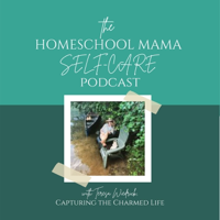 Welcome to the Homeschool Mama Self-Care Podcast (& Why I Homeschool)