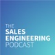 The Sales Engineering Podcast