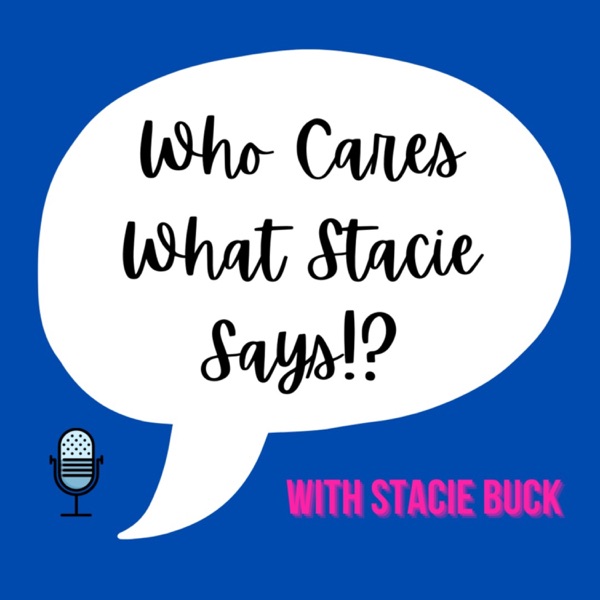 Who Cares What Stacie Says!? Artwork