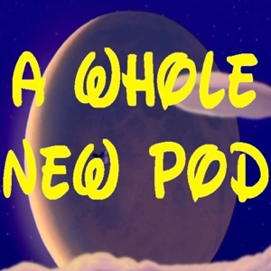 A Whole New Pod podcast