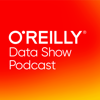 O'Reilly Data Show Podcast - O'Reilly Media