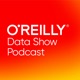 O'Reilly Data Show Podcast