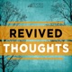 Revived Thoughts