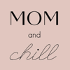 Mom and Chill - Brandey Bailey