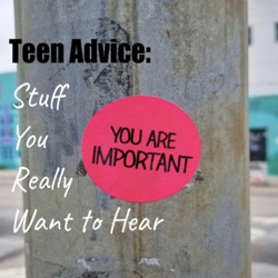 Teen Advice: Stuff You Really Want to Hear 