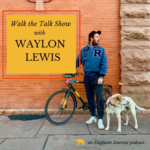 Elephant Journal: Walk the Talk Show with Waylon L... Image