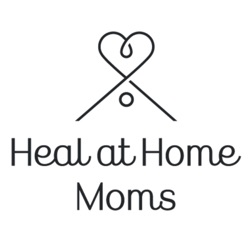 The Heal at Home Moms Podcast