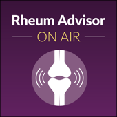 Rheum Advisor on Air - Rheumatology Advisor