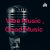 Vibe Music , Good Music  artwork