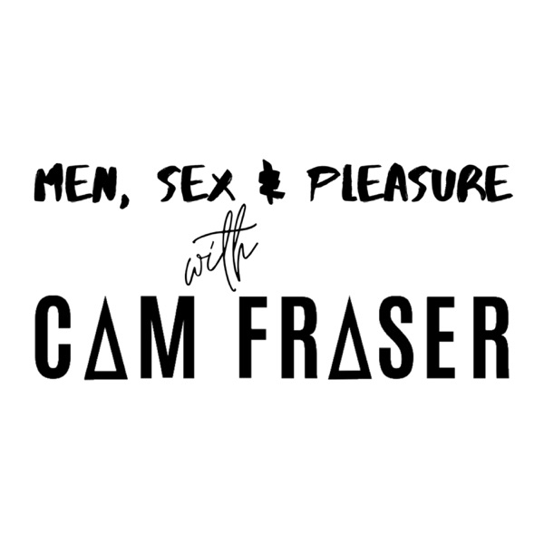 Men, Sex & Pleasure with Cam Fraser