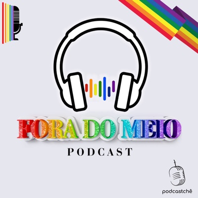 Fora do Meio | Podcast LGBTQIA+ Fora do Meio | Podcast LGBTQIA+
