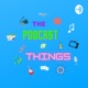 The Podcast of Things