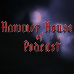 Hammer House of Podcast - Episode 77