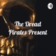 The Dread Pirates Present
