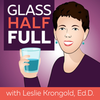 Glass Half Full with Leslie Krongold, Ed.D. podcast