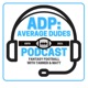 ADP: Average Dudes Podcast
