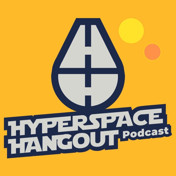Hyperspace Hangout: A Star Wars Podcast