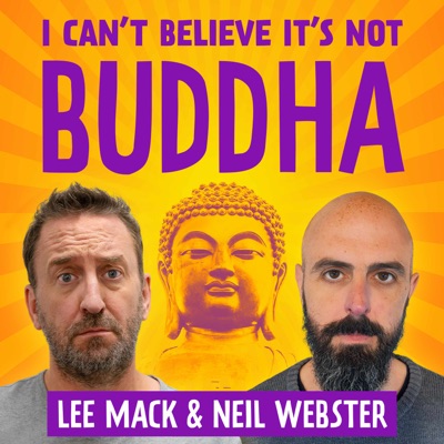 I Can't Believe It's Not Buddha with Lee Mack & Neil Webster I Can't Believe It's Not Buddha with Lee Mack & Neil Webster
