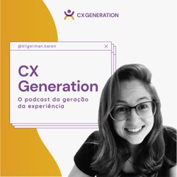 Ep. 23 - O que é esse tal de CX? I Karen Kligerman