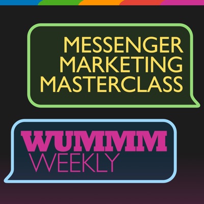 WUMMM Weekly – Messenger Marketing Masterclass WUMMM Weekly – Messenger Marketing Masterclass