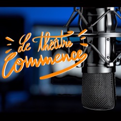 Letheatrecommence - podcast français