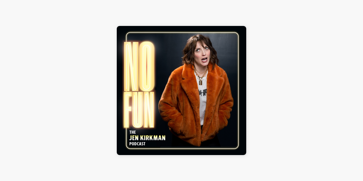 No Fun With Jen Kirkman No Episode Is No Fun On Apple Podcasts