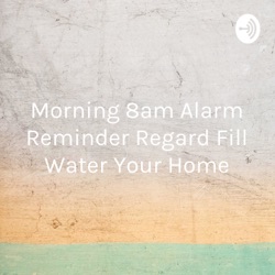 Morning 8am Alarm Reminder Regard Fill Water Your Home