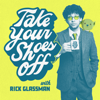 Take Your Shoes Off w/ Rick Glassman - Rick Glassman