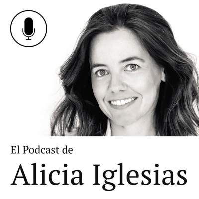 El podcast de Alicia Iglesias El podcast de Alicia Iglesias