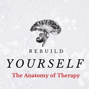 The Anatomy of Therapy - Rebuild Yourself