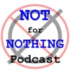 Not for Nothing Podcast artwork