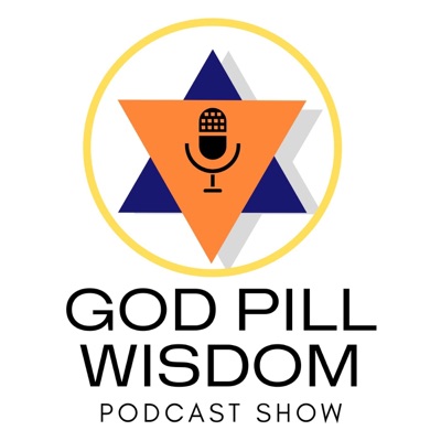 The God Pill Wisdom Show The God Pill Wisdom Show