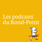 Les podcasts du Rond-Point - Le Théâtre du Rond-Point