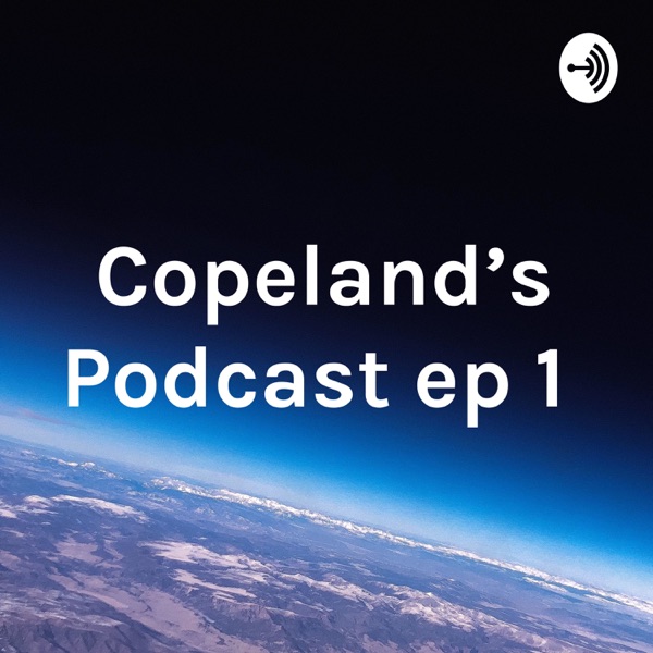 Copeland's Podcast ep 1 Artwork