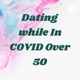Dating while In COVID Over 50 (Trailer)