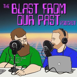 The Blast From Our Past Podcast