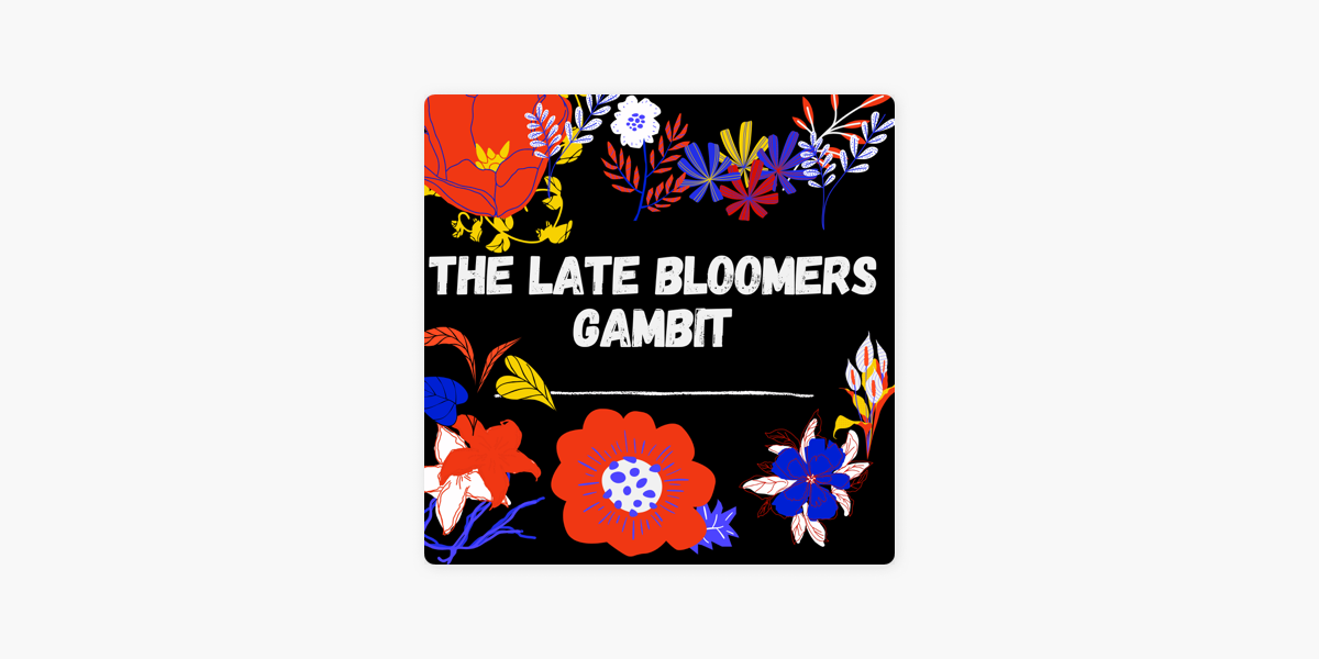 the-late-bloomers-gambit-on-apple-podcasts