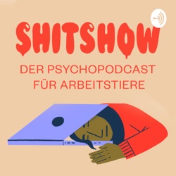 SHITSHOW – Der Psychopodcast für Arbeitstiere