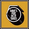 Dave's 5 Hot Takes