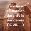 Familia y educación durante la pandemia COVID-19
